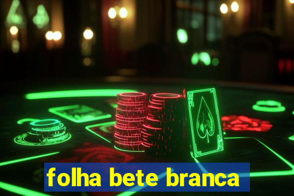 folha bete branca